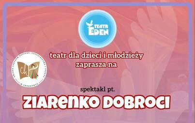 Zdjęcie do Spektakl Teatralny &bdquo;Ziarenko Dobroci&rdquo;